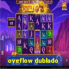 oveflow dublado